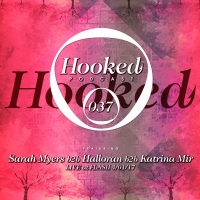 Hooked Podcast 037:: Sarah Myers b2b Halloran b2b Katrina Mir live at Flash 04/01/17