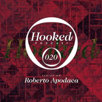 Hooked Podcast 020 :: ROBERTO APODACA