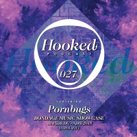 Hooked Podcast 027 :: PORNBUGS (Bondage Showcase At Flash DC April 2015 - Part II of IV)