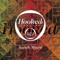 Hooked Podcast 021 :: SARAH MYERS
