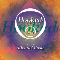 Hooked Podcast 032 :: MICHAEL ROSA