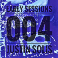 Early Sessions 004 w/ Justin Solis - January 2016
