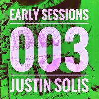 Early Sessions 003 w/ Justin Solis - December 2015