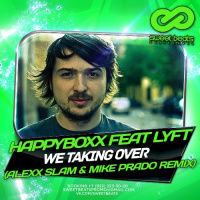 Happyboxx feat Lyft - We Taking Over (Alexx Slam  Mike Prado Remix)