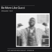 #JAWPodcast Episode 96 -[Be More Like Gucci] 30 Somethin- Part 2