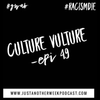 Culture Vulture - Episode 49 feat / @AkiyoMie amp @racismdie