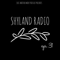 Shyland Radio - Episode 31