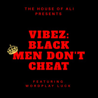 #Vibez: Black Men Dont Cheat featuring @WordPlay_Luck @Only1_Carter @KeizAli
