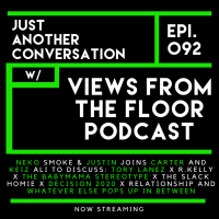 Epi. 92 - Just Another Conversation w/ Views From the Floor Podcast