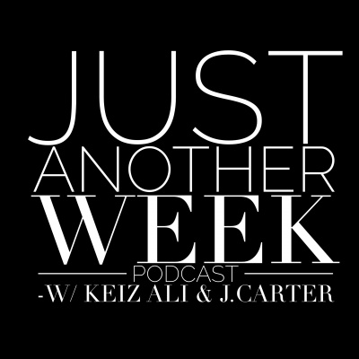 The Just Another Week Podcast W/carter And Keiz Ali