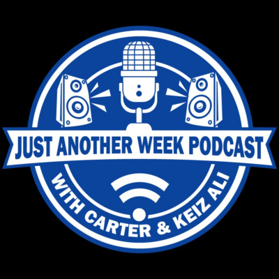 The Just Another Week Podcast W/carter And Keiz Ali