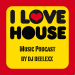 Dj Deelexx! I Love House! Music Podcast!