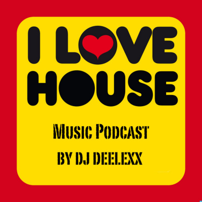 Dj Deelexx! I Love House! Music Podcast!