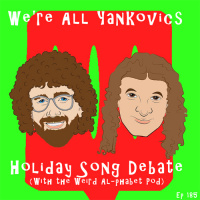185 Holiday Song Debate with the Weird Al-phabet Guys