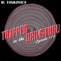 172 Trapped In The Drive-Thru