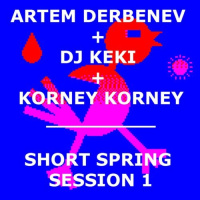 Korney Korney + Dj Keki + Artem Derbenev – Short Spring Session 1