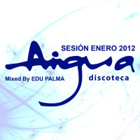 Sesión AIGUA Enero 2012 Mixed By Edu Palma