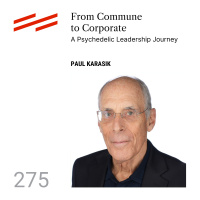 Paul Karasik - From Commune to Corporate: A Psychedelic Leadership Journey