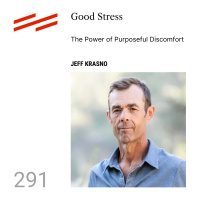 Jeff Krasno - Good Stress: The Power of Purposeful Discomfort