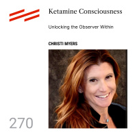Christi Myers - Ketamine Consciousness: Unlocking the Observer Within
