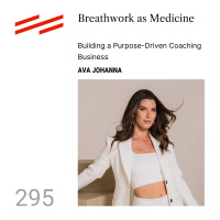 Ava Johanna - Breathwork as Medicine: Building a Purpose-Driven Coaching Business