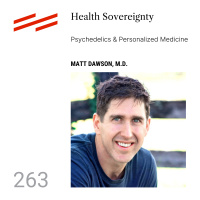 Matt Dawson, M.D. - Health Sovereignty: Psychedelics  Personalized Medicine