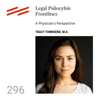 Tracy Townsend, M.D. - Legal Psilocybin Frontlines: A Physicians Perspective