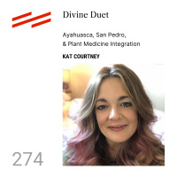 Kat Courtney - Divine Duet: Ayahuasca, San Pedro,  Plant Medicine Integration