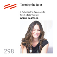 Katelyn Kalstein, ND - Treating the Root: A Naturopathic Approach to Psychedelic Therapy