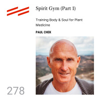 Paul Chek - Spirit Gym (Part 1): Training Body  Soul for Plant Medicine