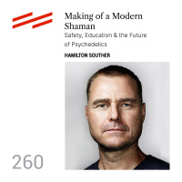 Hamilton Souther - Making of a Modern Shaman: Safety, Education  the Future of Psychedelics