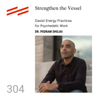Dr. Pedram Shojai - Strengthen the Vessel: Daoist Energy Practices for Psychedelic Work