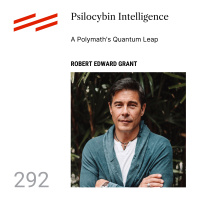 Robert Edward Grant - Psilocybin Intelligence: A Polymaths Quantum Leap