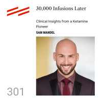 Sam Mandel - 30,000 Infusions Later: Clinical Insights from a Ketamine Pioneer