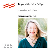 Cassandra Vieten, Ph.D. - Beyond the Minds Eye: Imagination as Medicine