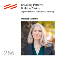 Dr. Rachelle C. Sampson - Breaking Patterns, Building Vision: Psychedelics in Executive Coaching
