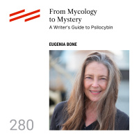 Eugenia Bone - From Mycology to Mystery: A Writers Guide to Psilocybin
