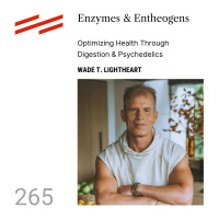 Wade T. Lightheart - Enzymes  Entheogens: Optimizing Health Through Digestion  Psychedelics