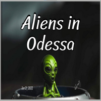 Episode 728: Aliens in Odessa
