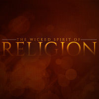 The Wicked Spirit of Religion