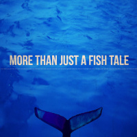 More Than Just a Fish Tale - part 4