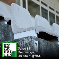 Folge 15: Bundesliga, du alte #!@?!$!