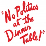 No Politics At The Dinner Table