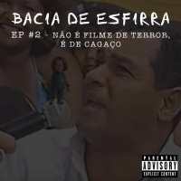 Bacia de Esfirra - EP #2 Não é filme de terror, é só de cagaço!