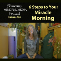 6 Steps to Your Miracle Morning on Soundings Mindful Media Podcast