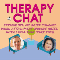 383: My Grief Journey: When Attachment Wounds Arise, With Linda Thai (Part Two)
