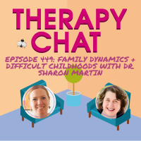 449: Family Dynamics + Difficult Childhoods with Dr. Sharon Martin