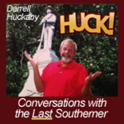 Huckcast: Conversations With The Last Southerner | Southern Life | Southern Humor | Southern Food | History | Darrell Huckaby
