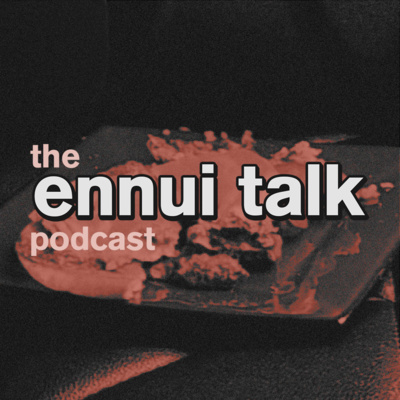 Ennui Talk