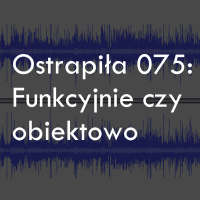 Funkcyjnie czy obiektowo?